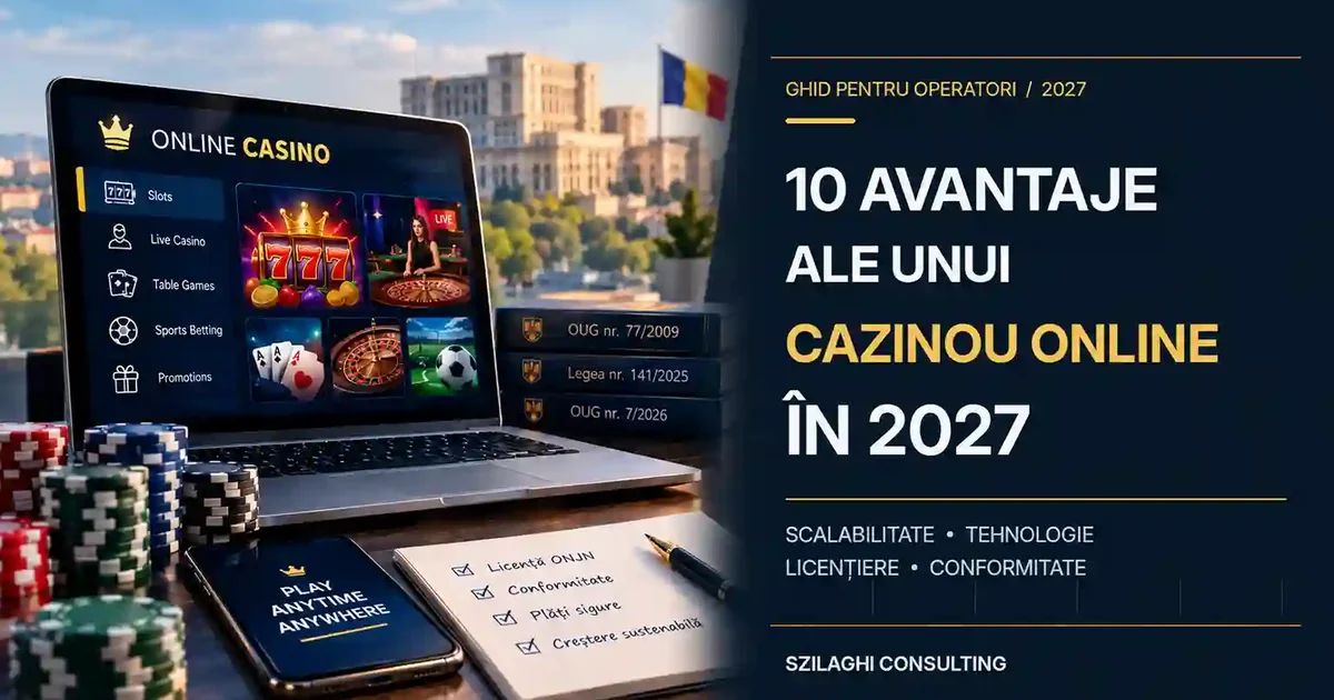 10 avantaje ale unui cazinou online în 2027: ghid pentru operatori privind scalabilitatea, tehnologia, licențierea și conformitatea, cu OUG nr. 77/2009, Legea nr. 141/2025 și OUG nr. 7/2026