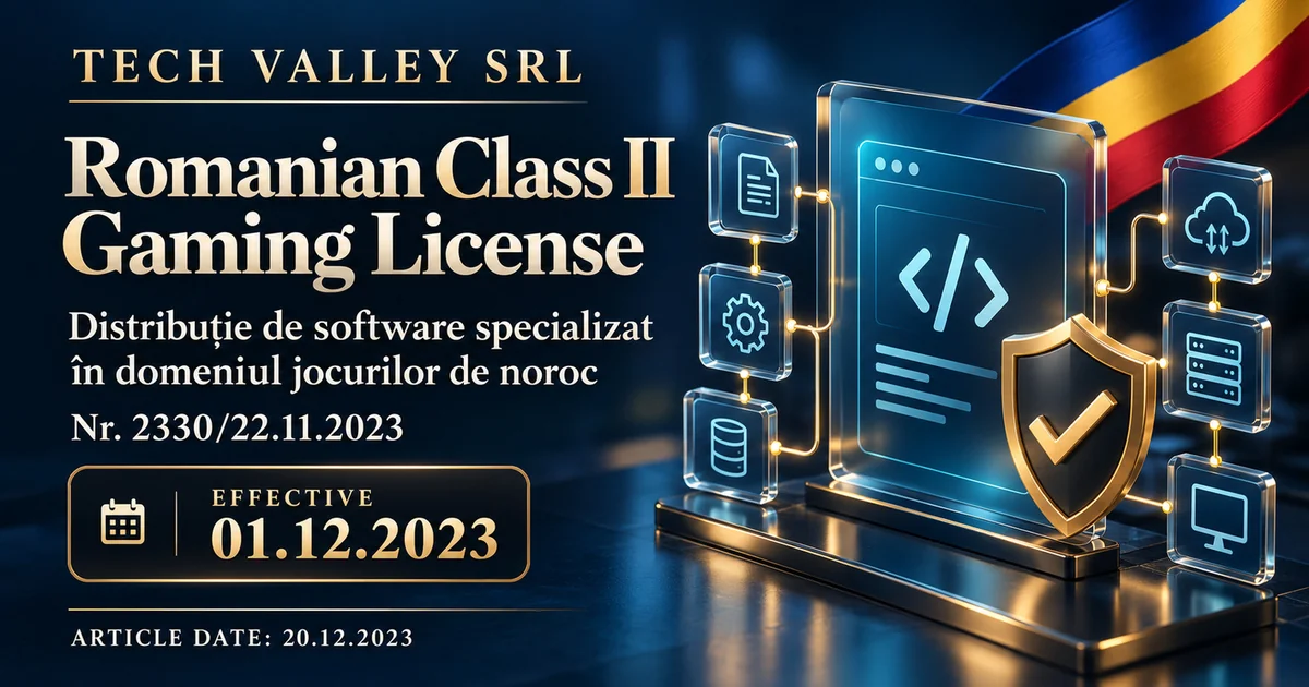 TECH VALLEY SRL: Romanian Class II gaming license no. 2330/22.11.2023 for the distribution of specialized gambling software (distribuție de software specializat în domeniul jocurilor de noroc), effective 01.12.2023